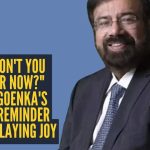 “तुम्ही आताच का राहत नाही?” हर्ष गोयंका यांचा आनंद विलंब करण्याबद्दलची साधी आठवण